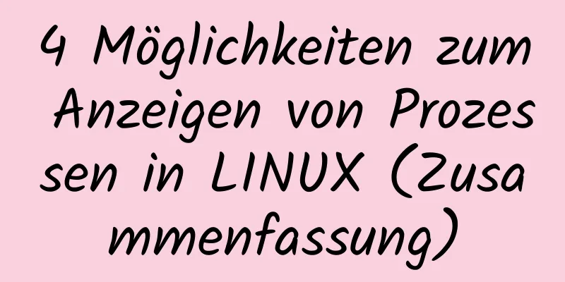 4 Möglichkeiten zum Anzeigen von Prozessen in LINUX (Zusammenfassung)