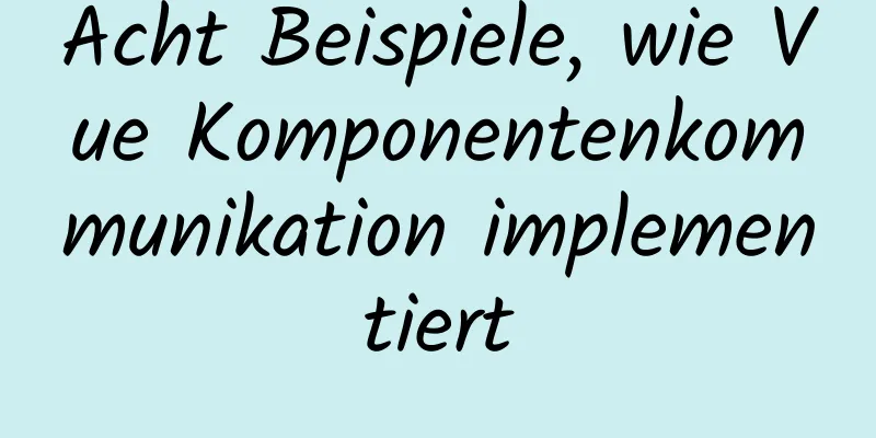 Acht Beispiele, wie Vue Komponentenkommunikation implementiert