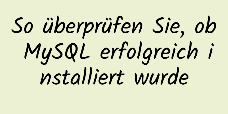 So überprüfen Sie, ob MySQL erfolgreich installiert wurde