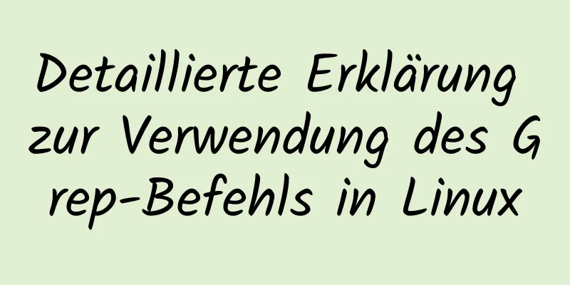 Detaillierte Erklärung zur Verwendung des Grep-Befehls in Linux