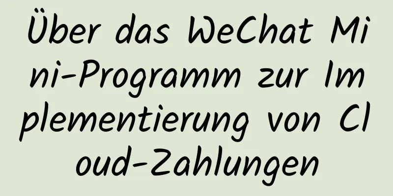 Über das WeChat Mini-Programm zur Implementierung von Cloud-Zahlungen