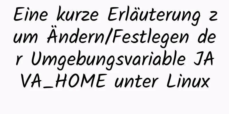 Eine kurze Erläuterung zum Ändern/Festlegen der Umgebungsvariable JAVA_HOME unter Linux