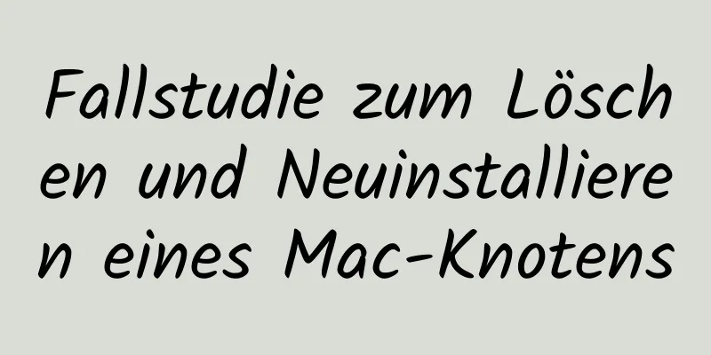 Fallstudie zum Löschen und Neuinstallieren eines Mac-Knotens