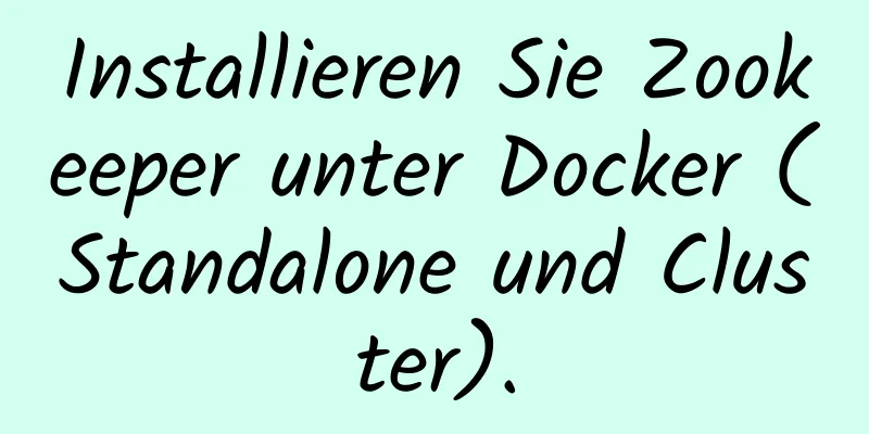 Installieren Sie Zookeeper unter Docker (Standalone und Cluster).