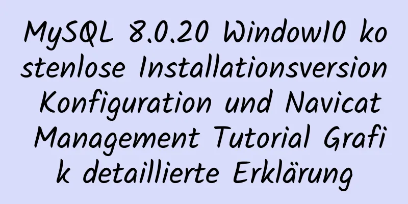 MySQL 8.0.20 Window10 kostenlose Installationsversion Konfiguration und Navicat Management Tutorial Grafik detaillierte Erklärung