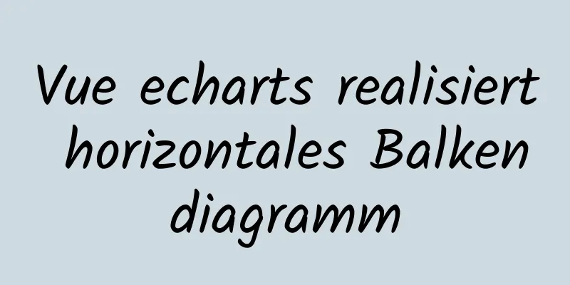 Vue echarts realisiert horizontales Balkendiagramm