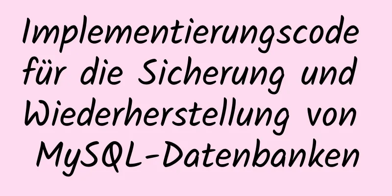 Implementierungscode für die Sicherung und Wiederherstellung von MySQL-Datenbanken