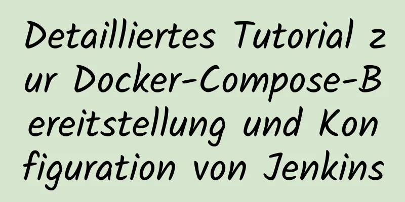 Detailliertes Tutorial zur Docker-Compose-Bereitstellung und Konfiguration von Jenkins