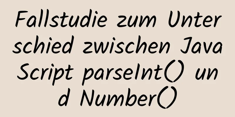 Fallstudie zum Unterschied zwischen JavaScript parseInt() und Number()