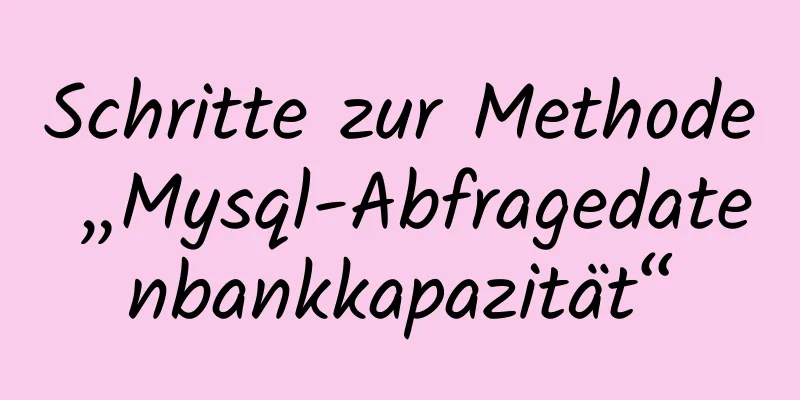 Schritte zur Methode „Mysql-Abfragedatenbankkapazität“