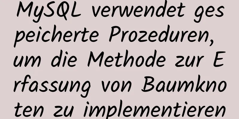 MySQL verwendet gespeicherte Prozeduren, um die Methode zur Erfassung von Baumknoten zu implementieren