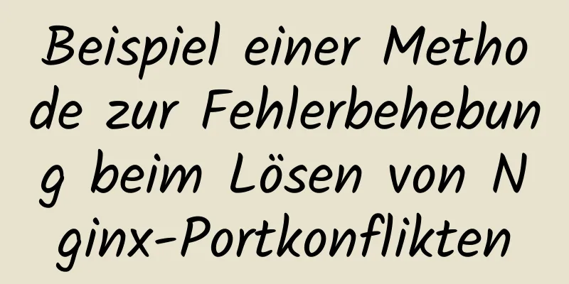 Beispiel einer Methode zur Fehlerbehebung beim Lösen von Nginx-Portkonflikten