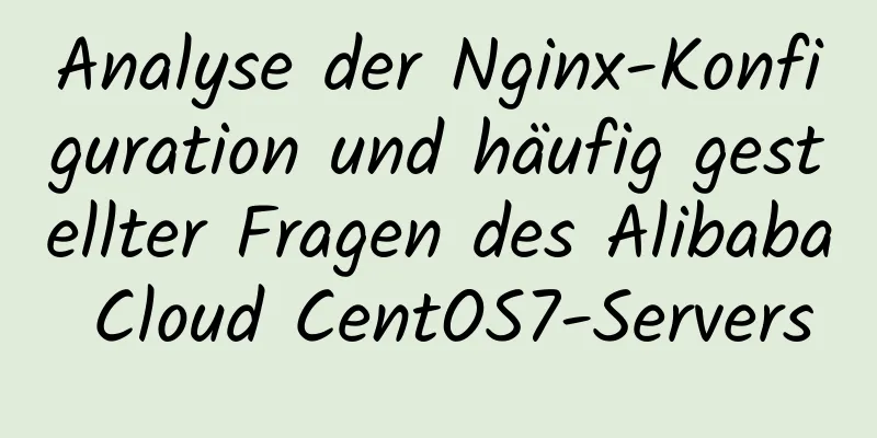 Analyse der Nginx-Konfiguration und häufig gestellter Fragen des Alibaba Cloud CentOS7-Servers