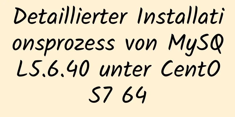 Detaillierter Installationsprozess von MySQL5.6.40 unter CentOS7 64