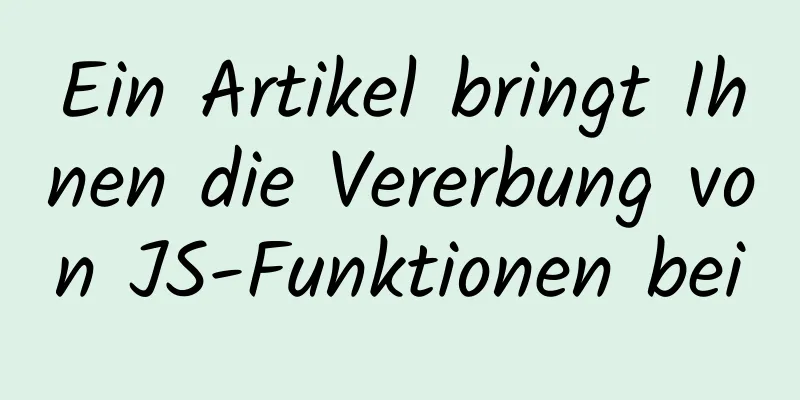 Ein Artikel bringt Ihnen die Vererbung von JS-Funktionen bei