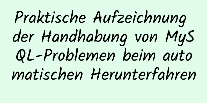 Praktische Aufzeichnung der Handhabung von MySQL-Problemen beim automatischen Herunterfahren