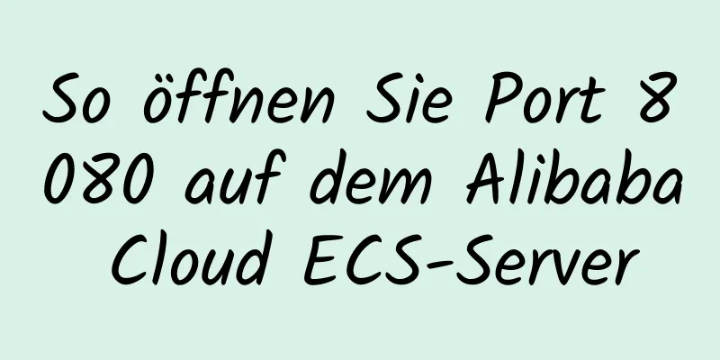 So öffnen Sie Port 8080 auf dem Alibaba Cloud ECS-Server