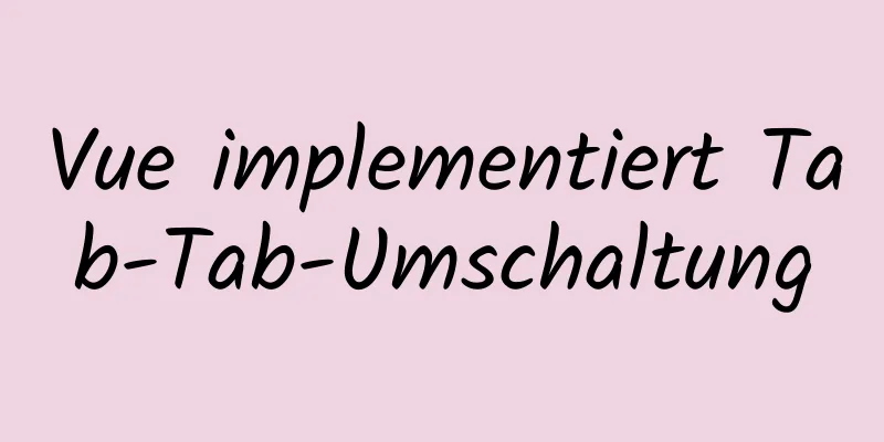 Vue implementiert Tab-Tab-Umschaltung