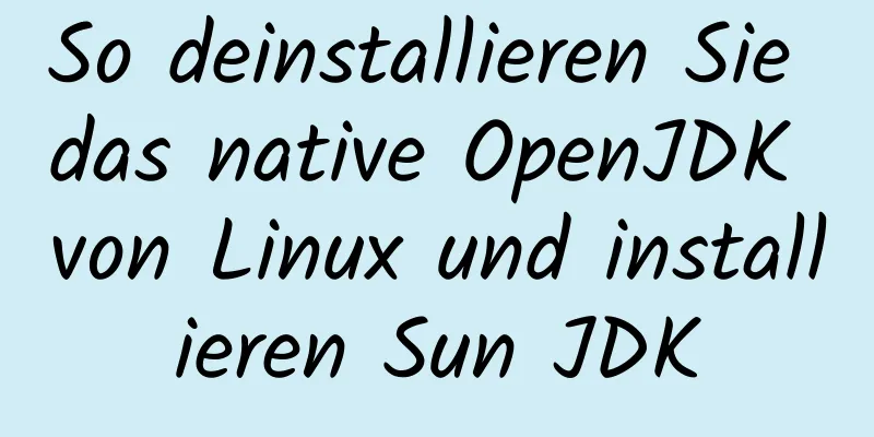 So deinstallieren Sie das native OpenJDK von Linux und installieren Sun JDK