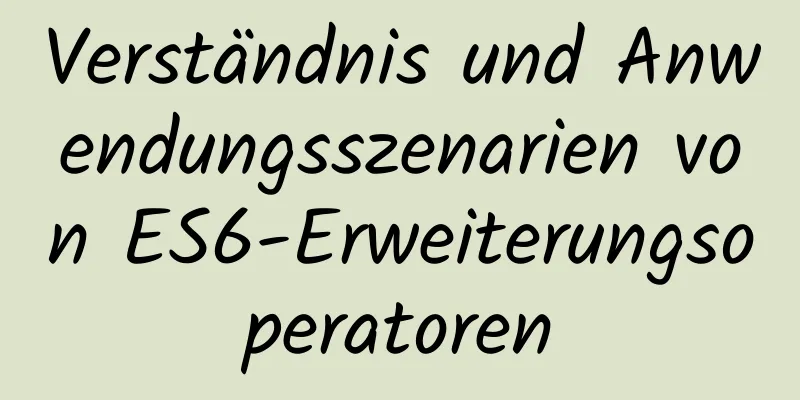 Verständnis und Anwendungsszenarien von ES6-Erweiterungsoperatoren