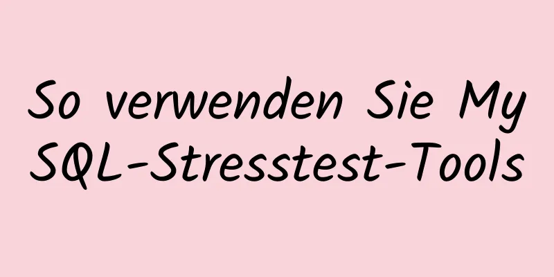 So verwenden Sie MySQL-Stresstest-Tools