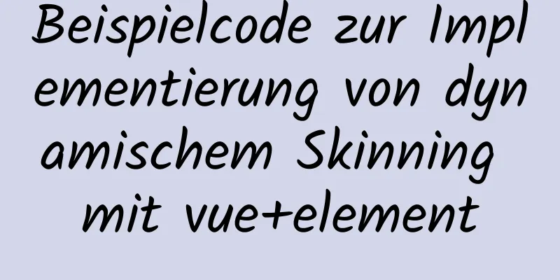 Beispielcode zur Implementierung von dynamischem Skinning mit vue+element