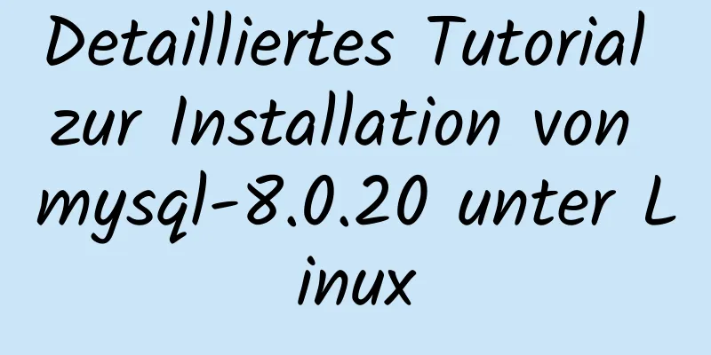 Detailliertes Tutorial zur Installation von mysql-8.0.20 unter Linux