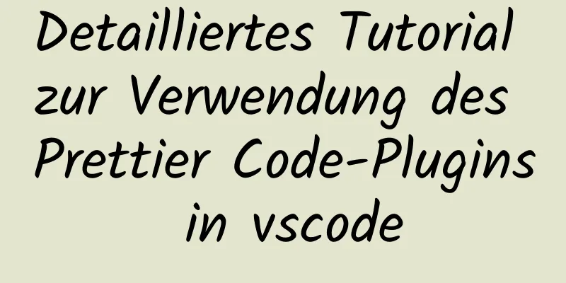 Detailliertes Tutorial zur Verwendung des Prettier Code-Plugins in vscode