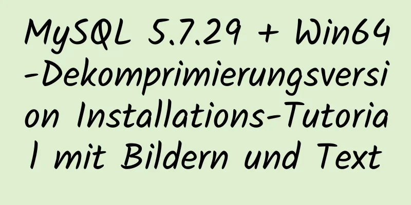 MySQL 5.7.29 + Win64-Dekomprimierungsversion Installations-Tutorial mit Bildern und Text