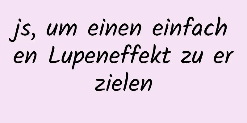 js, um einen einfachen Lupeneffekt zu erzielen