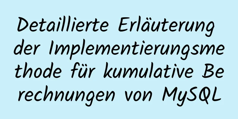 Detaillierte Erläuterung der Implementierungsmethode für kumulative Berechnungen von MySQL