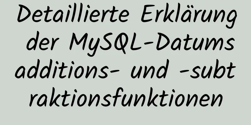 Detaillierte Erklärung der MySQL-Datumsadditions- und -subtraktionsfunktionen