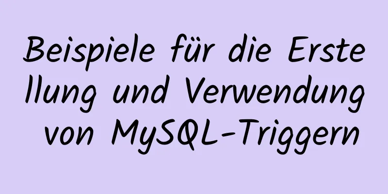 Beispiele für die Erstellung und Verwendung von MySQL-Triggern