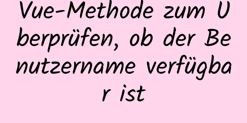 Vue-Methode zum Überprüfen, ob der Benutzername verfügbar ist