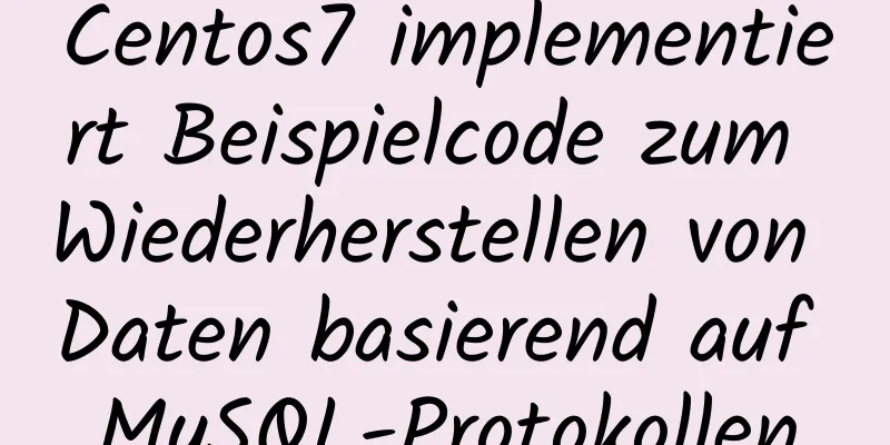 Centos7 implementiert Beispielcode zum Wiederherstellen von Daten basierend auf MySQL-Protokollen