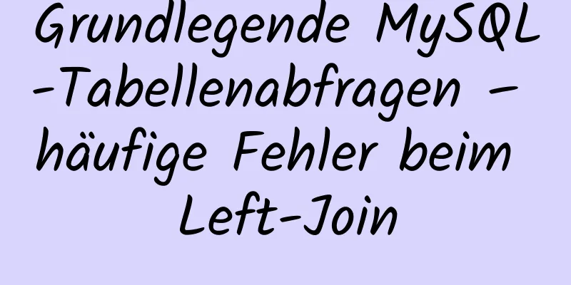 Grundlegende MySQL-Tabellenabfragen – häufige Fehler beim Left-Join