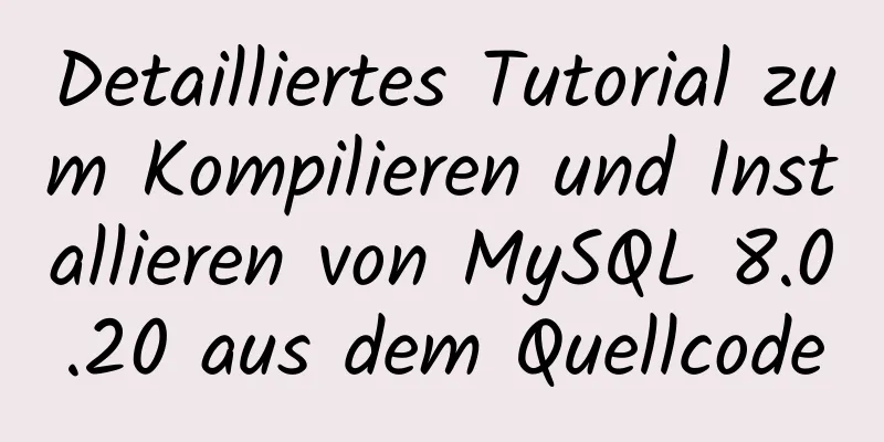 Detailliertes Tutorial zum Kompilieren und Installieren von MySQL 8.0.20 aus dem Quellcode