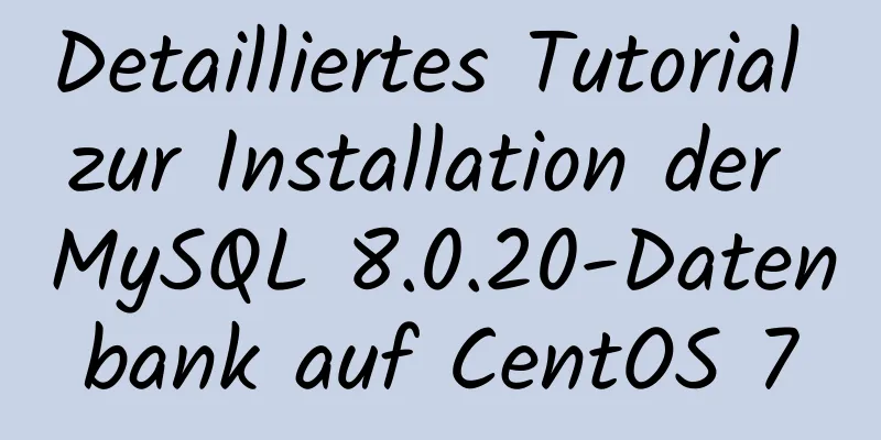 Detailliertes Tutorial zur Installation der MySQL 8.0.20-Datenbank auf CentOS 7