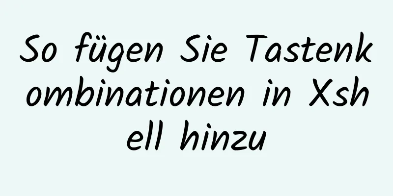 So fügen Sie Tastenkombinationen in Xshell hinzu