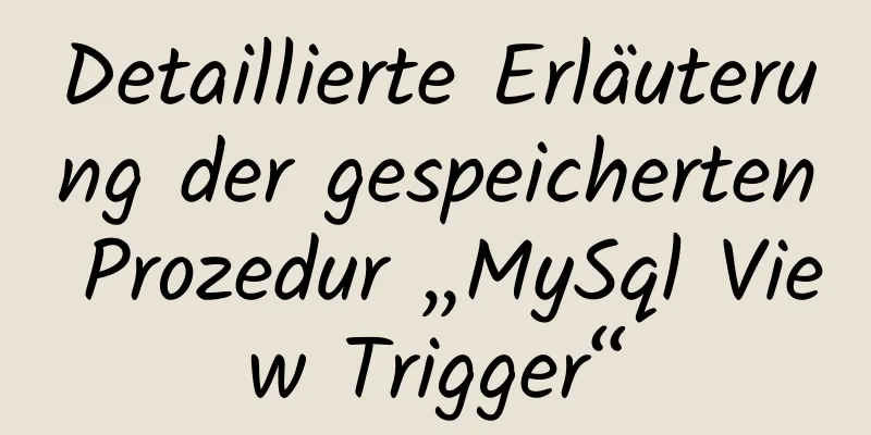 Detaillierte Erläuterung der gespeicherten Prozedur „MySql View Trigger“