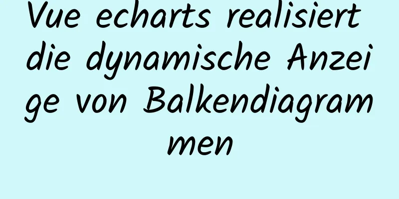 Vue echarts realisiert die dynamische Anzeige von Balkendiagrammen