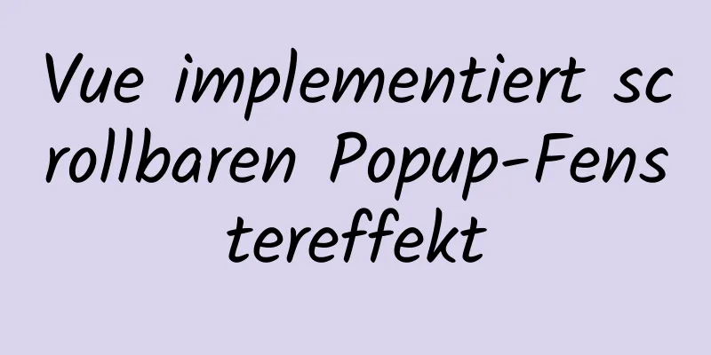 Vue implementiert scrollbaren Popup-Fenstereffekt