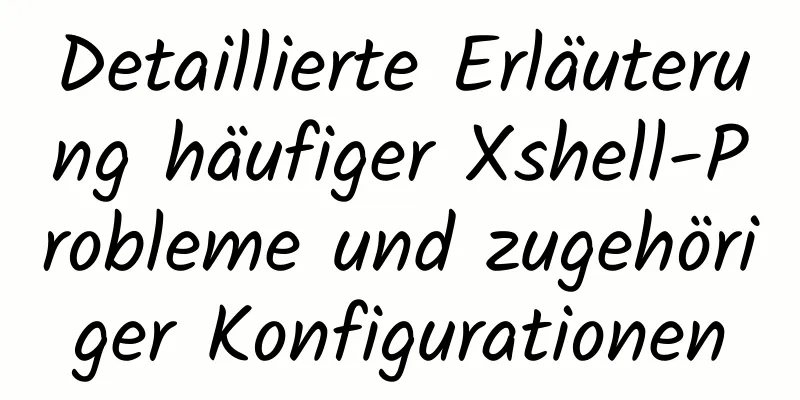 Detaillierte Erläuterung häufiger Xshell-Probleme und zugehöriger Konfigurationen