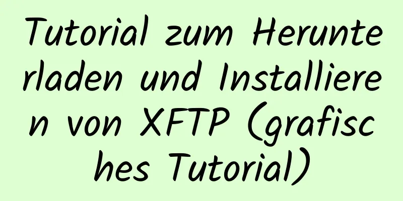 Tutorial zum Herunterladen und Installieren von XFTP (grafisches Tutorial)