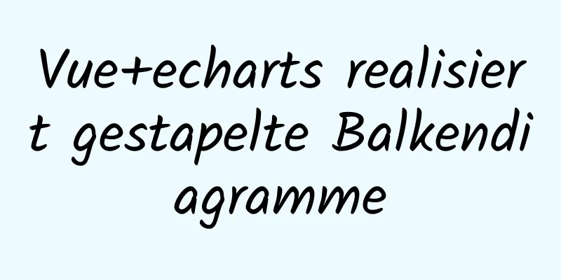 Vue+echarts realisiert gestapelte Balkendiagramme