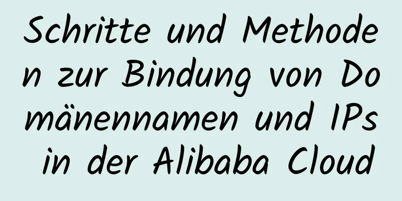 Schritte und Methoden zur Bindung von Domänennamen und IPs in der Alibaba Cloud