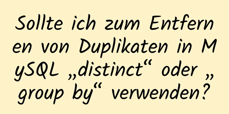 Sollte ich zum Entfernen von Duplikaten in MySQL „distinct“ oder „group by“ verwenden?