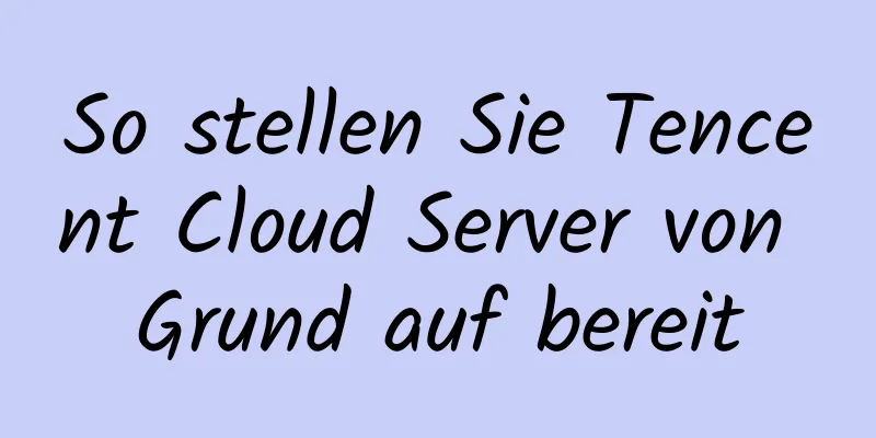 So stellen Sie Tencent Cloud Server von Grund auf bereit