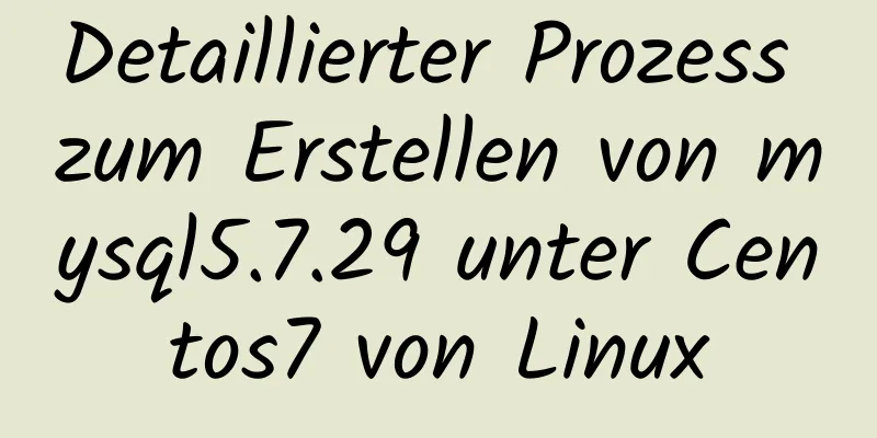 Detaillierter Prozess zum Erstellen von mysql5.7.29 unter Centos7 von Linux