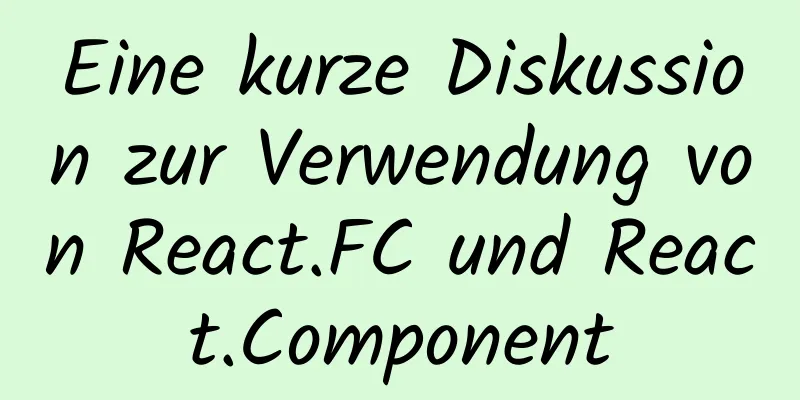 Eine kurze Diskussion zur Verwendung von React.FC und React.Component